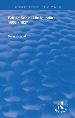 British Social Life in India 1608 - 1937 - Dennis Kincaid