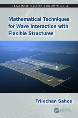 Mathematical Techniques for Wave Interaction with Flexible Structures - Trilochan Sahoo