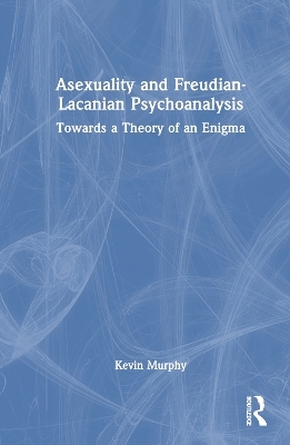 Asexuality and Freudian-Lacanian Psychoanalysis - Kevin Murphy