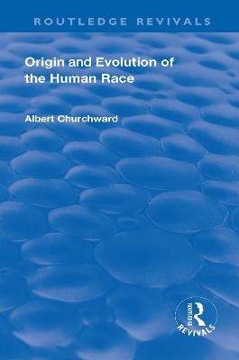 Revival: Origin and Evolution of the Human Race (1921) - Albert Churchwood
