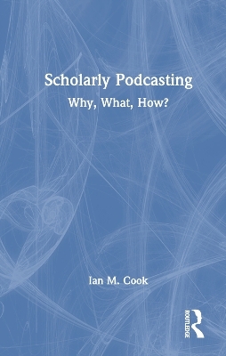 Scholarly Podcasting - Ian M. Cook