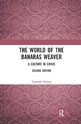 The World of the Banaras Weaver - Vasanthi Raman