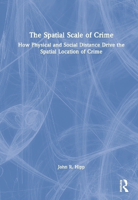 The Spatial Scale of Crime - John R. Hipp