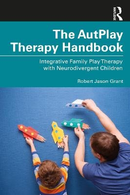 The AutPlay® Therapy Handbook - Robert Jason Grant