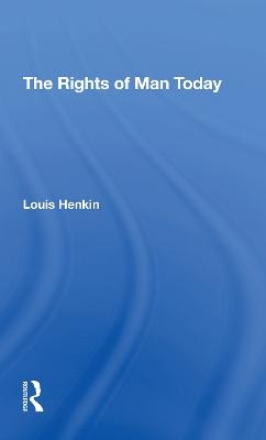 The Rights Of Man Today - Louis Henkin