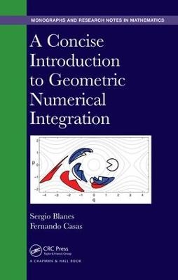 A Concise Introduction to Geometric Numerical Integration - Sergio Blanes, Fernando Casas