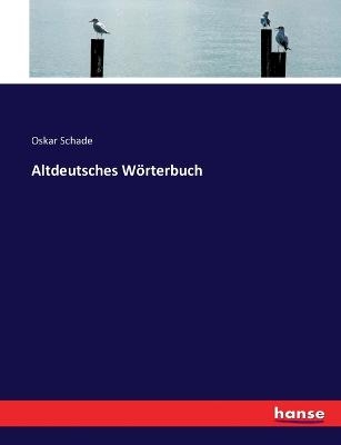 Altdeutsches Wörterbuch - Oskar Schade