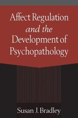 Affect Regulation and the Development of Psychopathology - Susan J. Bradley