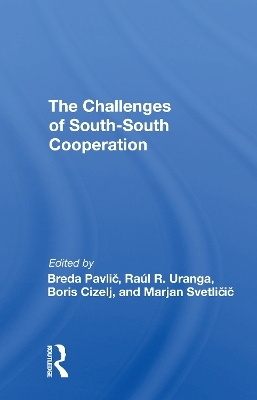 The Challenges Of South-south Cooperation - Breda Pavlic, Raul R Uranga, Boris Cizelj, Marjan Svetlicic