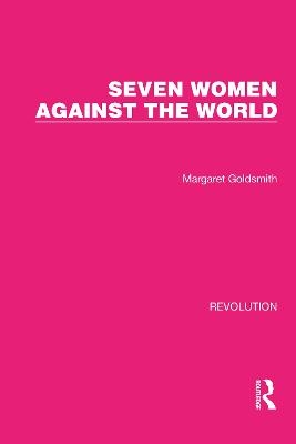 Seven Women Against the World - Margaret Goldsmith