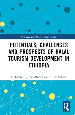 Potentials, Challenges and Prospects of Halal Tourism Development in Ethiopia - Mohammed Jemal Ahmed, Atilla Akbaba