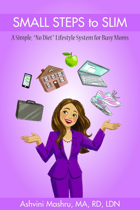 Small Steps To Slim : A Simple, "No Diet" Lifestyle System for Busy Moms -  Ashvini Mashru