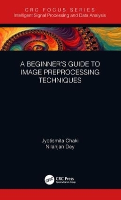 A Beginner’s Guide to Image Preprocessing Techniques - Jyotismita Chaki, Nilanjan Dey