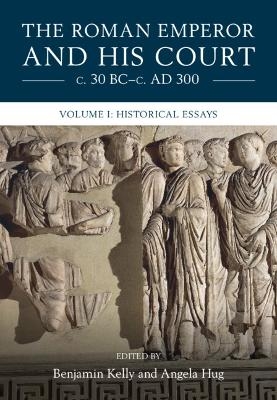 The Roman Emperor and his Court c. 30 BC–c. AD 300: Volume 1, Historical Essays - 