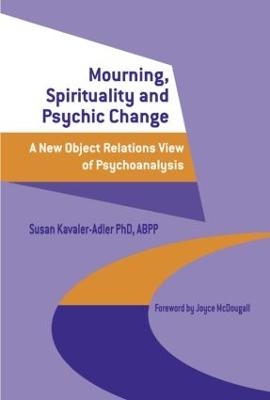 Mourning, Spirituality and Psychic Change - Susan Kavaler-Adler