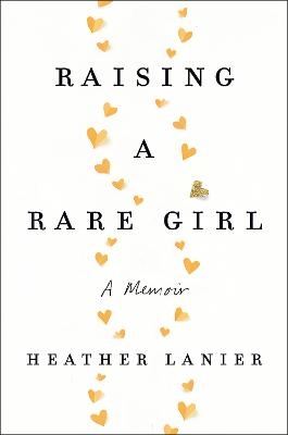 Raising a Rare Girl - Heather Lanier