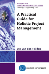 A Practical Guide for Holistic Project Management - Lex van der Heijden