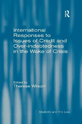 International Responses to Issues of Credit and Over-indebtedness in the Wake of Crisis - Therese Wilson