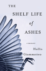 Shelf Life of Ashes -  Hollis Giammatteo