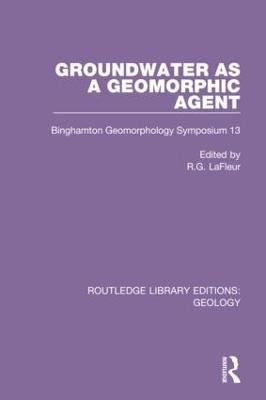 Groundwater as a Geomorphic Agent - R.G. Lafleur