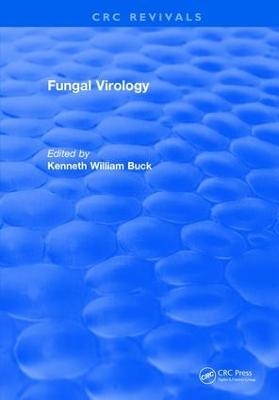 Fungal Virology - Kenneth William Buck