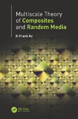 Multiscale Theory of Composites and Random Media - Xi Frank Xu