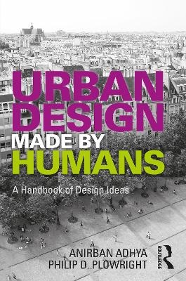 Urban Design Made by Humans - Anirban Adhya, Philip D. Plowright