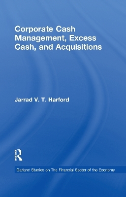 Corporate Cash Management, Excess Cash, and Acquisitions - Jarrad V.T. Harford