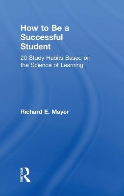 How to Be a Successful Student - Richard E. Mayer