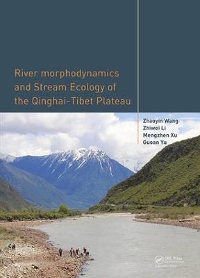 River Morphodynamics and Stream Ecology of the Qinghai-Tibet Plateau - Zhaoyin Wang, Zhiwei Li, Mengzhen Xu, Guoan Yu