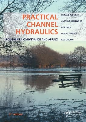 Practical Channel Hydraulics, 2nd edition - Donald W. Knight, Caroline Hazlewood, Rob Lamb, Paul G. Samuels, Koji Shiono