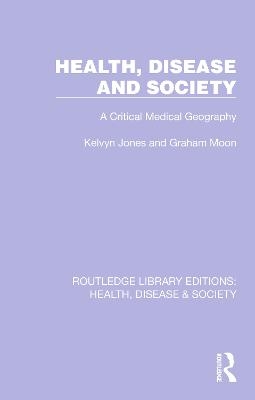 Health, Disease and Society - Kelvyn Jones, Graham Moon