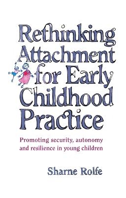 Rethinking Attachment for Early Childhood Practice - Sharne A Rolfe