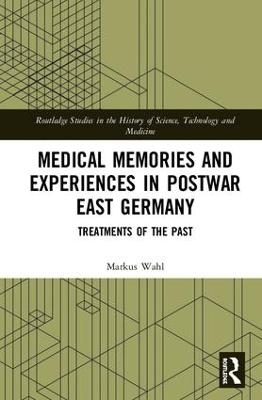 Medical Memories and Experiences in Postwar East Germany - Markus Wahl