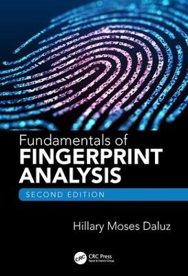 Fundamentals of Fingerprint Analysis, Second Edition - Hillary Moses Daluz