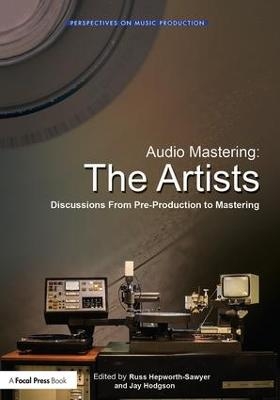 Audio Mastering: The Artists - Russ Hepworth-Sawyer, Jay Hodgson