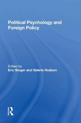 Political Psychology And Foreign Policy - Eric Singer, Valerie M Hudson