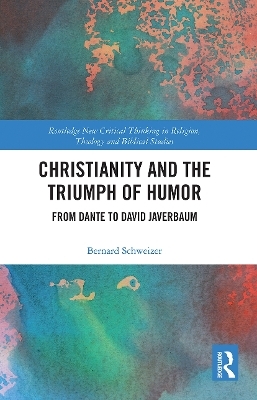 Christianity and the Triumph of Humor - Bernard Schweizer