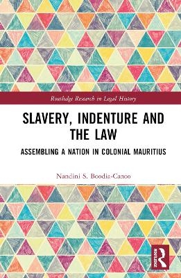 Slavery, Indenture and the Law - Nandini Boodia-Canoo