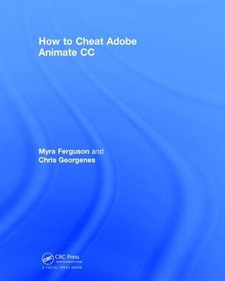 How to Cheat in Adobe Animate CC - Myra Ferguson, Chris Georgenes