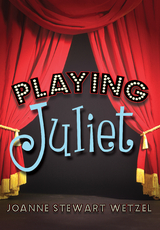 Playing Juliet -  JoAnne Stewart Wetzel