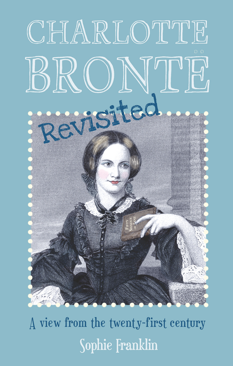Charlotte Brontë Revisited - Sophie Franklin