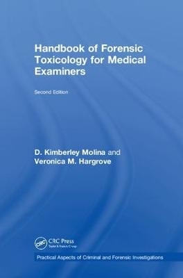 Handbook of Forensic Toxicology for Medical Examiners - M.D. Molina  D. K., Veronica Hargrove