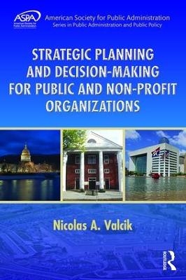 Strategic Planning and Decision-Making for Public and Non-Profit Organizations - Nicolas A. Valcik