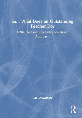 So... What Does an Outstanding Teacher Do? - Cat Chowdhary