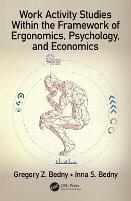 Work Activity Studies Within the Framework of Ergonomics, Psychology, and Economics - Gregory Z. Bedny, Inna S. Bedny