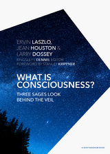 What is Consciousness? : Three Sages Look Behind the Veil - M.D. Dossey Larry, Ph.D. Houston Jean, Ph.D. Laszlo Ervin