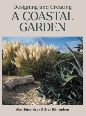 Designing and Creating a Coastal Garden - Alan Edmondson, Bryn Edmondson