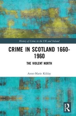 Crime in Scotland 1660-1960 - Anne-Marie Kilday