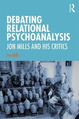 Debating Relational Psychoanalysis - Jon Mills